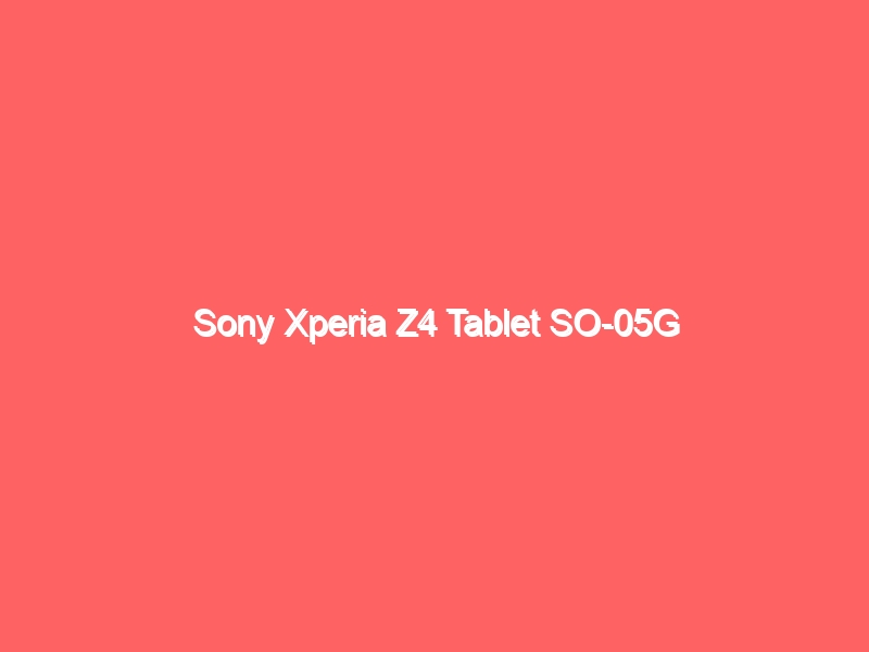 A】SO-05G/XperiaZ4Tablet/356730062776325-